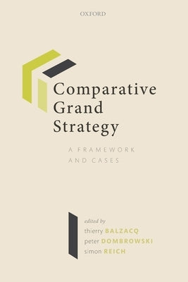 Comparative Grand Strategy: A Framework and Cases by Balzacq, Thierry