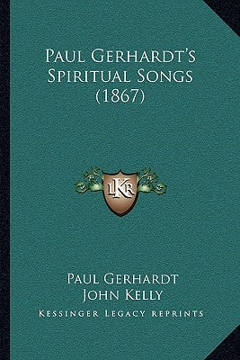 Paul Gerhardt's Spiritual Songs (1867) by Gerhardt, Paul