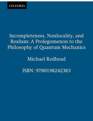 Incompleteness Nolocality and Realism by Redhead, Michael