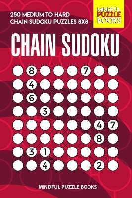 Chain Sudoku: 250 Medium to Hard Chain Sudoku Puzzles 8x8 by Mindful Puzzle Books