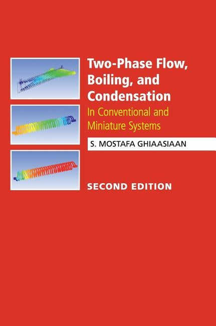 Two-Phase Flow, Boiling, and Condensation: In Conventional and Miniature Systems by Ghiaasiaan, S. Mostafa