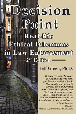 Decision Point: Real-Life Ethical Dilemmas in Law Enforcement by Green, Jeff