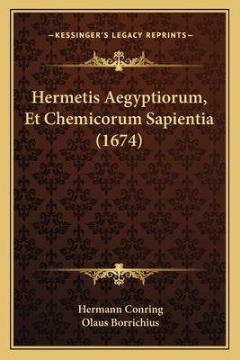Hermetis Aegyptiorum, Et Chemicorum Sapientia (1674) by Conring, Hermann
