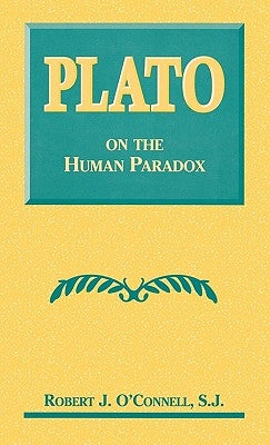 Plato on the Human Paradox by O'Connell, Robert J.