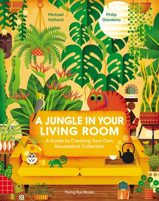 A Jungle in Your Living Room: A Guide to Creating Your Own Houseplant Collection by Holland, Michael