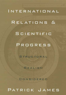 International Relations Scientific Pro: Structural Realism Reconsidered by James, Patrick