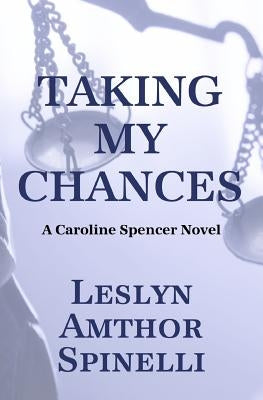 Taking My Chances: A Caroline Spencer Novel by Spinelli, Leslyn Amthor