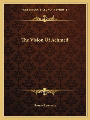 The Vision of Achmed by Lawrence, Samuel