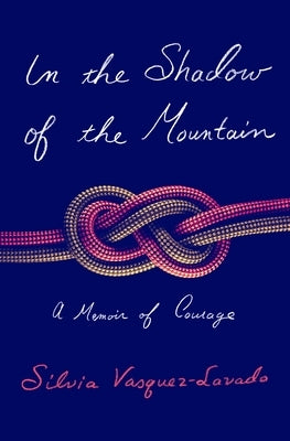 In the Shadow of the Mountain: A Memoir of Courage by Vasquez-Lavado, Silvia
