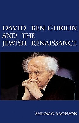 David Ben-Gurion and the Jewish Renaissance by Aronson, Shlomo