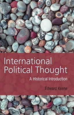 International Political Thought: An Historical Introduction by Keene, Edward