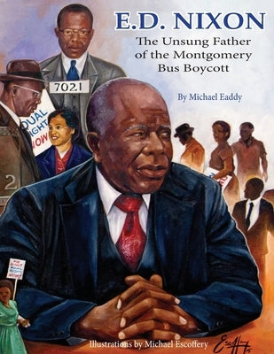 E.D. Nixon: The Unsung Father of the Montgomery Bus Boycott by Escoffery, Michael