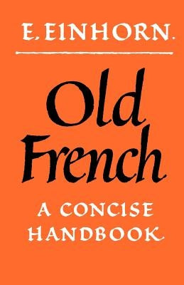 Old French: A Concise Handbook by Einhorn, E.