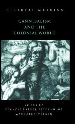 Cannibalism and the Colonial World by Barker, Francis