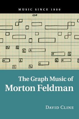 The Graph Music of Morton Feldman by Cline, David
