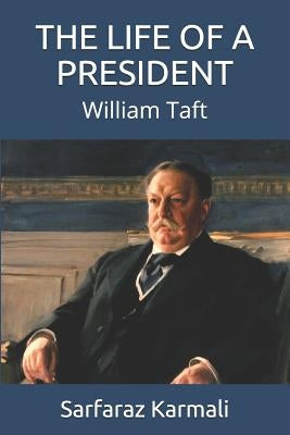 The Life of a President: Wlliam Taft by Karmali, Sarfaraz