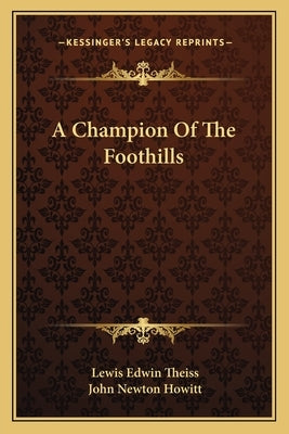A Champion Of The Foothills by Theiss, Lewis Edwin