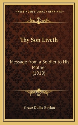 Thy Son Liveth: Message from a Soldier to His Mother (1919) by Boylan, Grace Duffie