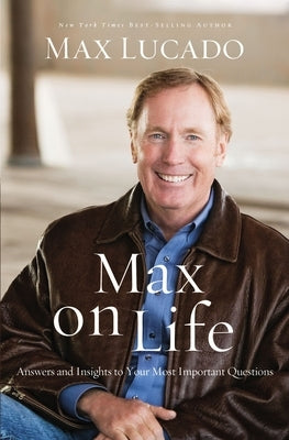 Max on Life: Answers and Insights to Your Most Important Questions by Lucado, Max
