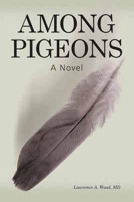 Among Pigeons by Wood, Lawrence A.