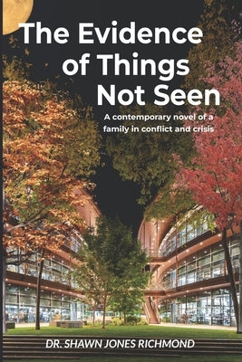 The Evidence of Things Not Seen: A contemporary novel of a family in conflict and crisis by Richmond, Shawn Jones