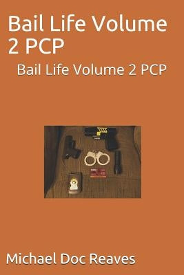 Bail Life Volume 2 PCP: Bail Life Volume 2 PCP by Reaves, Doc