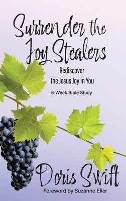 Surrender the Joy Stealers: Rediscover the Jesus Joy in You by Swift, Doris