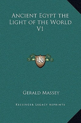 Ancient Egypt the Light of the World V1 by Massey, Gerald