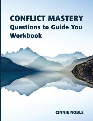 Conflict Mastery Workbook: Questions to Guide You by Noble, Cinnie