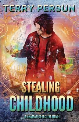 Stealing Childhood: a Shaman Detective novel by Persun, Terry