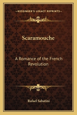 Scaramouche: A Romance of the French Revolution by Sabatini, Rafael