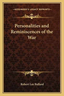 Personalities and Reminiscences of the War by Bullard, Robert Lee