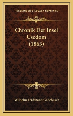 Chronik Der Insel Usedom (1863) by Gadebusch, Wilhelm Ferdinand