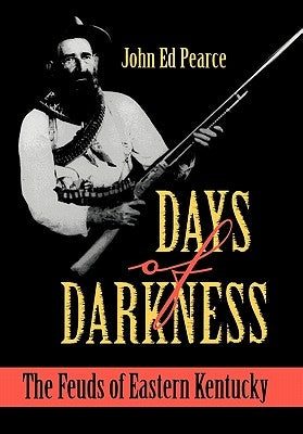 Days of Darkness: The Feuds of Eastern Kentucky by Pearce, John Ed