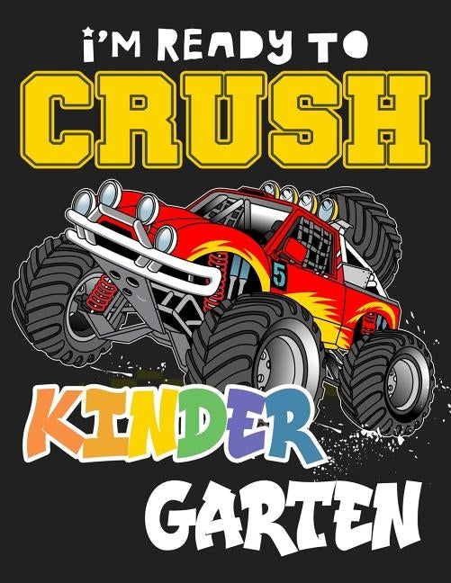 I'm ready to crush kindergarten: Funny Back To School notebook, Gift For Girls and Boys,109 College Ruled Line Paper, Cute School Notebook, School Gra by Kech, Omi
