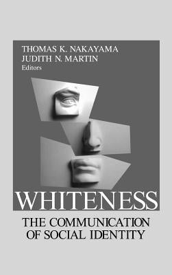 Whiteness: The Communication of Social Identity by Nakayama, Thomas K.