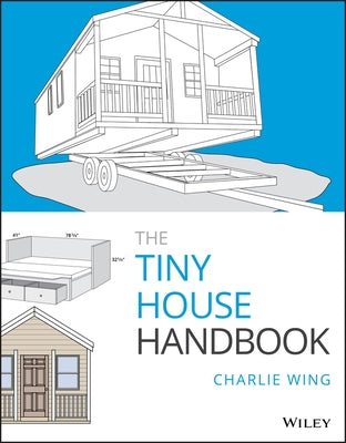 The Tiny House Handbook by Wing, Charlie