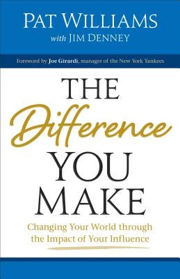 Difference You Make: Changing Your World Through the Impact of Your Influence by Williams, Pat