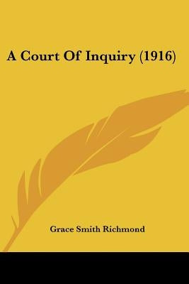 A Court of Inquiry (1916) by Richmond, Grace Smith