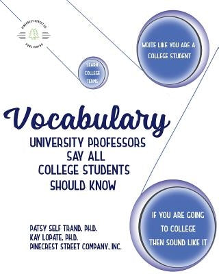 Vocabulary University Professors Say All College Students Should Know by Lopate Ph. D., Kay