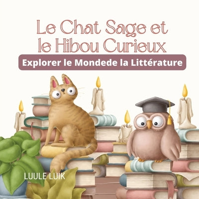 Le Chat Sage et le Hibou Curieux: Explorer le Monde de la Littérature by Luik, Luule