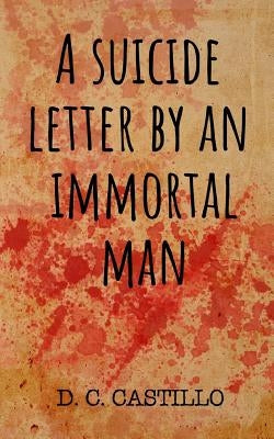 A suicide letter by an immortal man by Castillo, D. C.