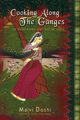 Cooking Along the Ganges: The Vegetarian Heritage of India by Doshi, Malvi