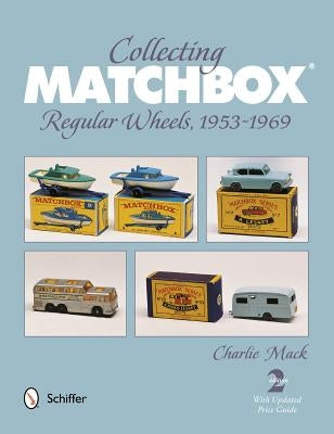 Collecting Matchbox: Regular Wheels 1953-1969 by Mack, Charlie