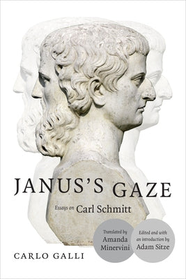 Janus's Gaze: Essays on Carl Schmitt by Galli, Carlo