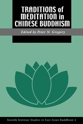 Traditions of Meditation in Chinese Buddhism by Gregory, Peter N.