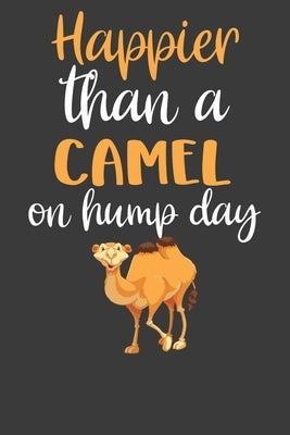 Happier Than A Camel On Hump Day: Desert Dromedary Animal Lover Gift by Designs, Frozen Cactus