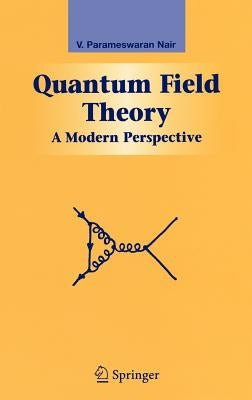 Quantum Field Theory: A Modern Perspective by Nair, V. P.