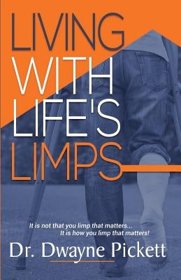 Living With Life's Limps by Pickett, Dwayne