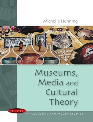 Museums, Media and Cultural Theory by Henning, Michelle